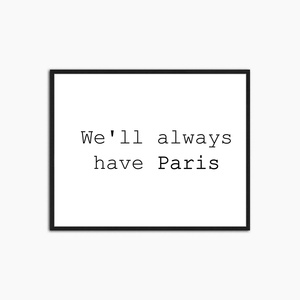 We Will Always Have Paris - Print Muurdecoratie